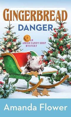 Gingerbread Danger: An Amish Candy Shop Mystery - Large Print
