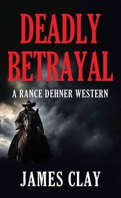 Deadly Betrayal: A Rance Dehner Western - Large Print