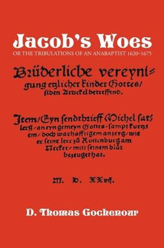 Jacob's Woes: Or the Tribulations of an Anabaptist 1620-1675
