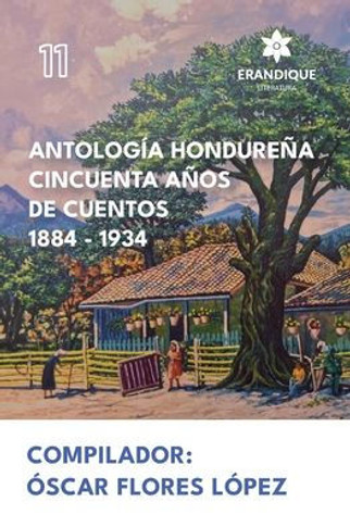 Antolog? Hondure? Cincuenta A?s de Cuentos 1884-1934
