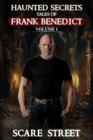 Haunted Secrets: Tales of Frank Benedict Vol. 1: Short Horror Stories Anthology
