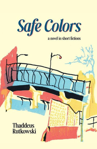 Safe Colors: A Novel in Short Fictions