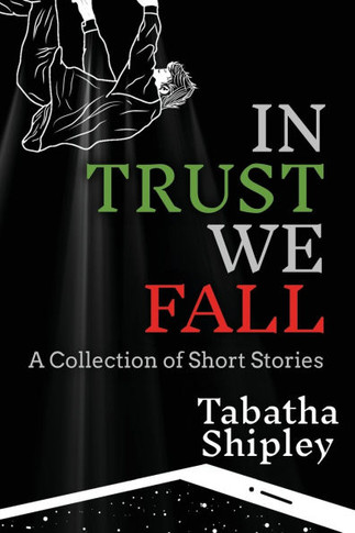 In Trust We Fall: A Collection of Short Stories