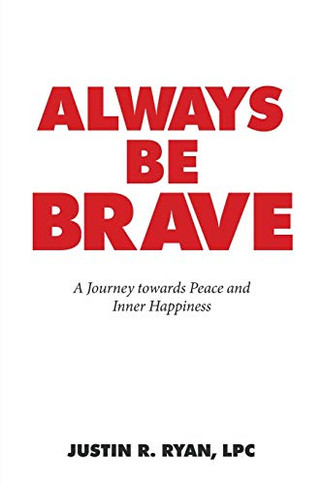 Always Be Brave : A Guide Towards Inner Peace and Happiness