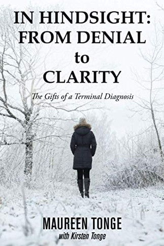 In Hindsight : From Denial to Clarity: The Gifts of a Terminal Diagnosis