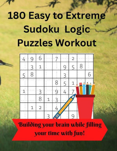 180 Easy to Extreme Sudoku Logic Puzzles Workout: With 1 Puzzle per Page and an Answer Key