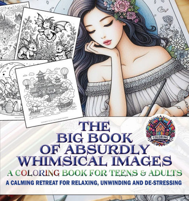 The Big Book of Absurdly Whimsical Images: A Coloring Book for Teens & Adults