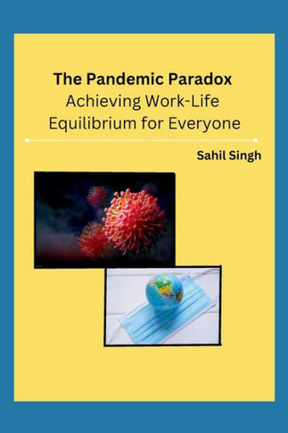 The Pandemic Paradox: Achieving Work-Life Equilibrium for Everyone