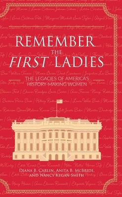 Remember the First Ladies: The Legacies of America's History-Making Women