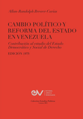 CAMBIO POL?ICO Y REFORMA DEL ESTADO EN VENEZUELA. Contribuci? al estudio del Estado Democr?ico y Social de Derecho, Edici? 1975