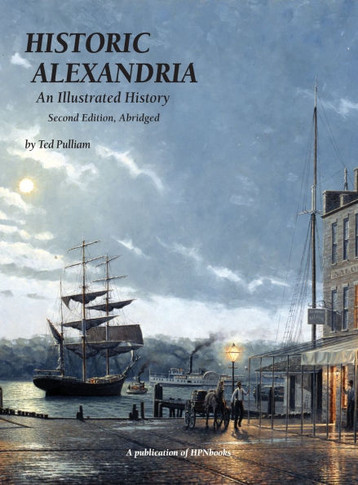 Historic Alexandria: An Illustrated History - Second Edition, Abridged