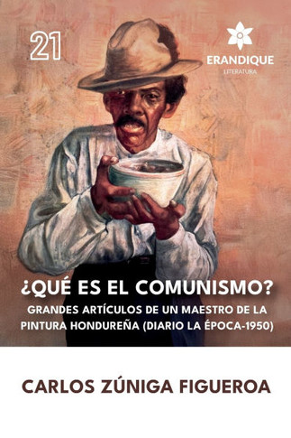 ?u?es el comunismo?: Grandes art?ulos de un maestro de la pintura hondure? (Diario la ?oca 1950)
