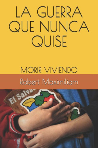 LA GUERRA QUE NUNCA QUISE: MORIR VIVIENDO (Spanish Edition)