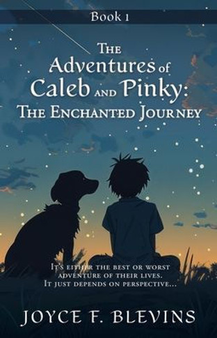 The Adventures of Caleb and Pinky: The Enchanted Journey: The Enchanted Journey: : Book 1