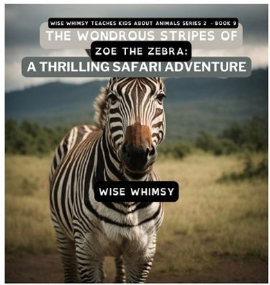 The Wondrous Stripes Of Zoe The Zebra: A Thrilling Safari Adventure