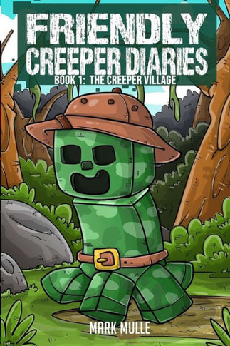 The Friendly Creeper Diaries Book 1: The Creeper Village
