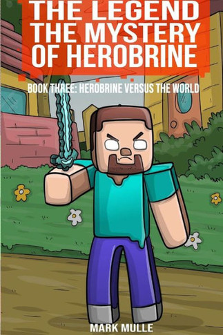The Legend The Mystery of Herobrine, Book Three: Herobrine versus the World