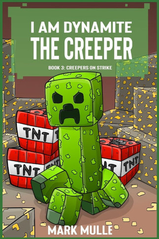I Am Dynamite The Creeper Book 3: Creepers on Strike