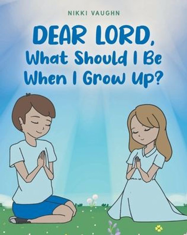 Dear Lord, What Should I Be When I Grow Up?