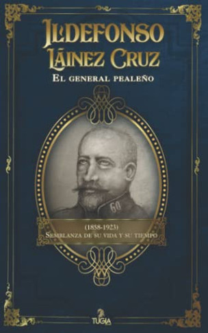 Ildefonso L?íinez Cruz. El General Peale??o (1858-1923): Semblanza De Su Vida Y Su Tiempo