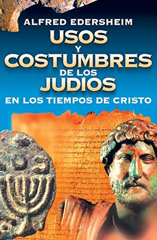 Usos Y Costumbres De Los Jud?ú?¡Os En Los Tiempos De Cristo (Spanish Edition)