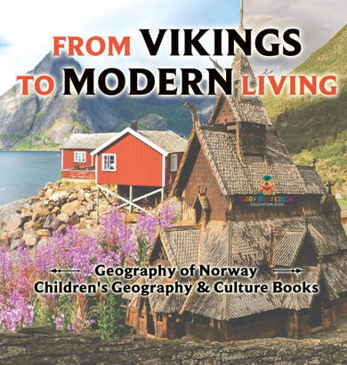 From Vikings to Modern Living: Geography of Norway Children's Geography & Culture Books