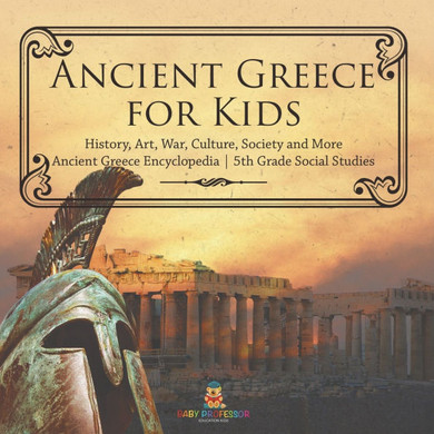 Ancient Greece for Kids - History, Art, War, Culture, Society and More Ancient Greece Encyclopedia 5th Grade Social Studies