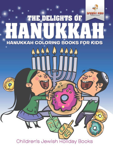 The Delights of Hanukkah - Hanukkah Coloring Books for Kids Children's Jewish Holiday Books