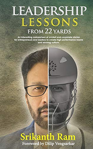 Leadership Lessons from 22 Yards: An interesting comparison ofuricket and corporate stories Fur entrepreneurs and leaders to create high perFurmance teams and winning culture.