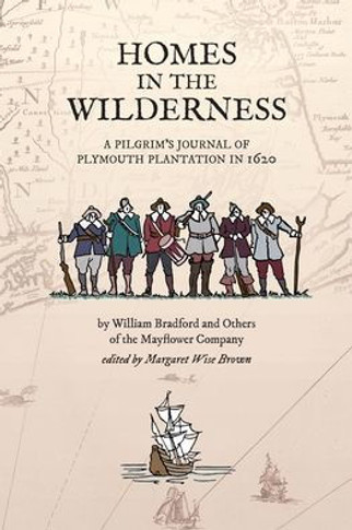 Homes in the Wilderness: A Pilgrim's Journal of Plymouth Plantation in 1620