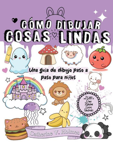 C?o Dibujar Cosas Lindas: Una gu? de dibujo paso a paso para ni?s