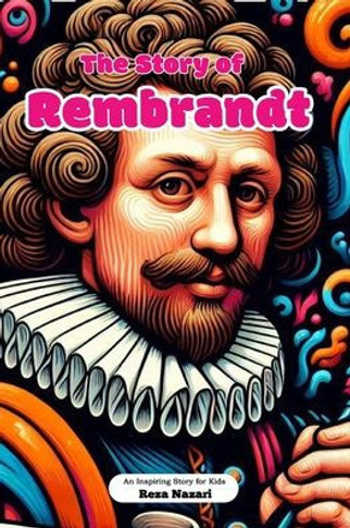 The Story of Rembrandt: An Inspiring Story for Kids
