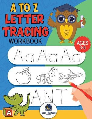 A to Z Letter Tracing Workbook: Fun alphabet letter tracing activities for kindergarten and kids ages 3-5