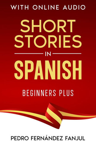 Short Stories in Spanish - Beginners Plus: With Online Audio