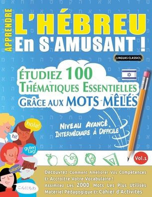 Apprendre l'H?reu En s'Amusant - Niveau Avanc? Interm?iaire ?Difficile - ?udiez 100 Th?atiques Essentielles Gr?e Aux Mots M?? - Vol.1