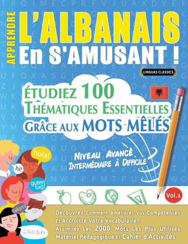 Apprendre l'Albanais En s'Amusant - Niveau Avanc? Interm?iaire ?Difficile - ?udiez 100 Th?atiques Essentielles Gr?e Aux Mots M?? - Vol.1