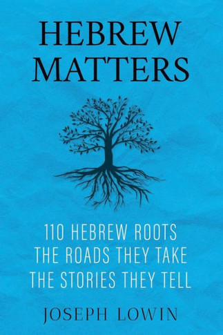 Hebrew Matters: 110 Hebrew Roots; the Roads They Take; the Stories They Tell