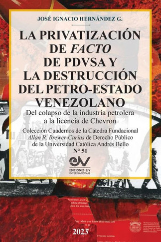 LA PRIVATIZACI? DE FACTO DE PDVSA Y LA DESTRUCCI? DEL PETRO-ESTADO VENEZOLANO. Del colapso de la industria petrolera a la licencia de Chevron