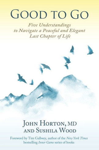 Good to Go: Five Understandings to Navigate a Peaceful and Elegant Last Chapter of Life