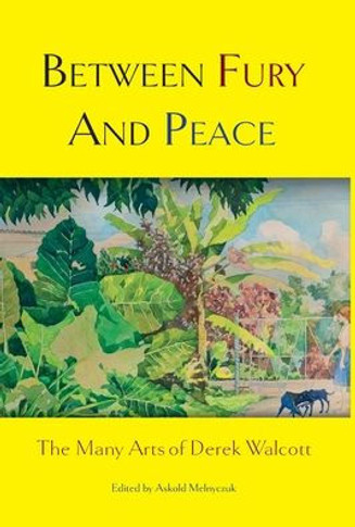 Between Fury and Peace: The Many Arts of Derek Walcott