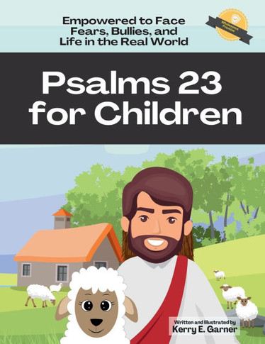 Psalms 23 for Children: Empowered to face Fears, Bullies, and Life in the Real World