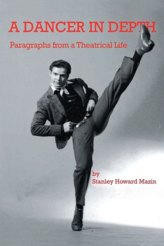 A Dancer in Depth: Paragraphs from a Theatrical Life