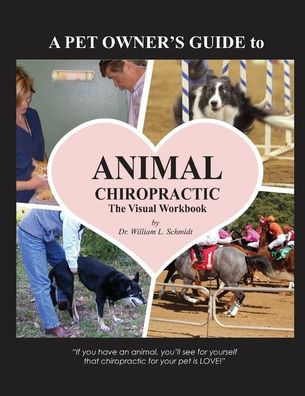 A Pet Owner's Guide to Animal Chiropractic: A Visual Workbook