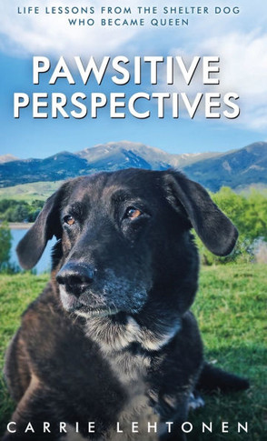 Pawsitive Perspectives: Life Lessons from the Shelter Dog Who Became Queen