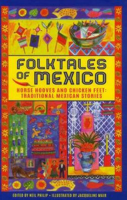 Folktales of Mexico: Horse Hooves And Chicken Feet: Traditional Mexican Stories