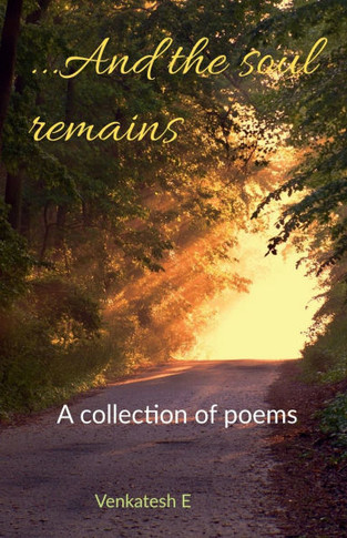 ...And The Soul Remains.: A Collection Of Poems