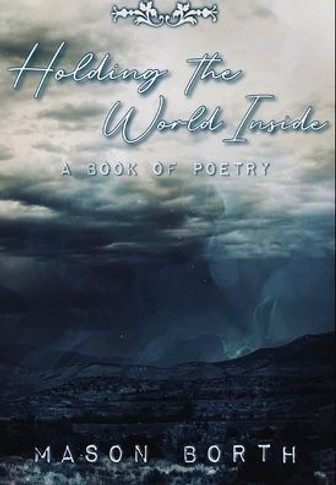 Holding the World Inside: A Book of Poetry