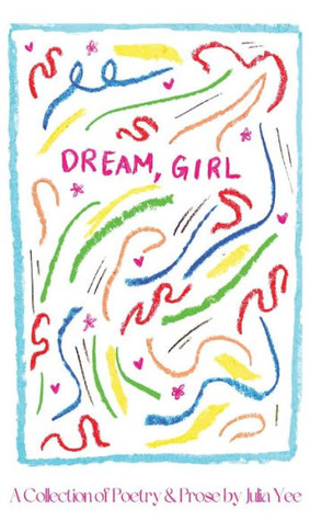 Dream, Girl: A Collection of Poetry & Prose