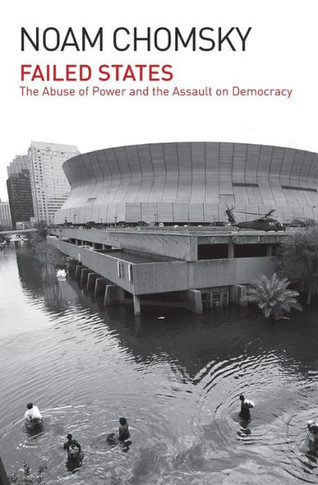 Failed States: The Abuse of Power and the Assault on Democracy