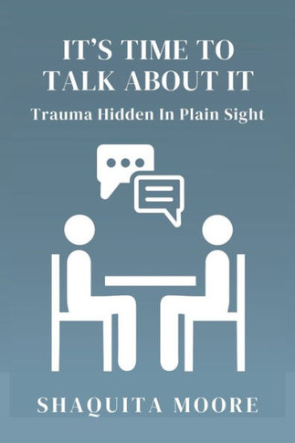 It's Time to Talk About It: Trauma Hidden in Plain Sight